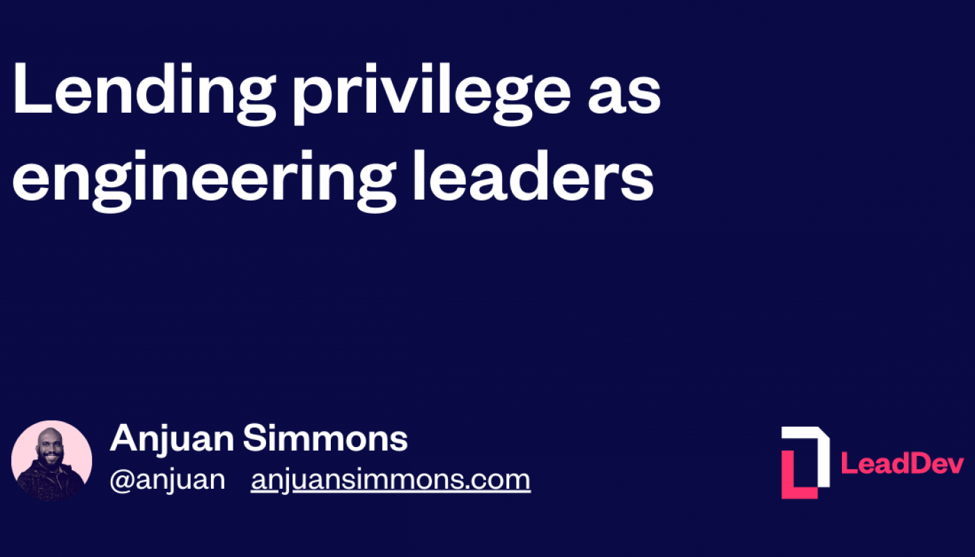 Lending Privilege As Engineering Leaders Leaddev
