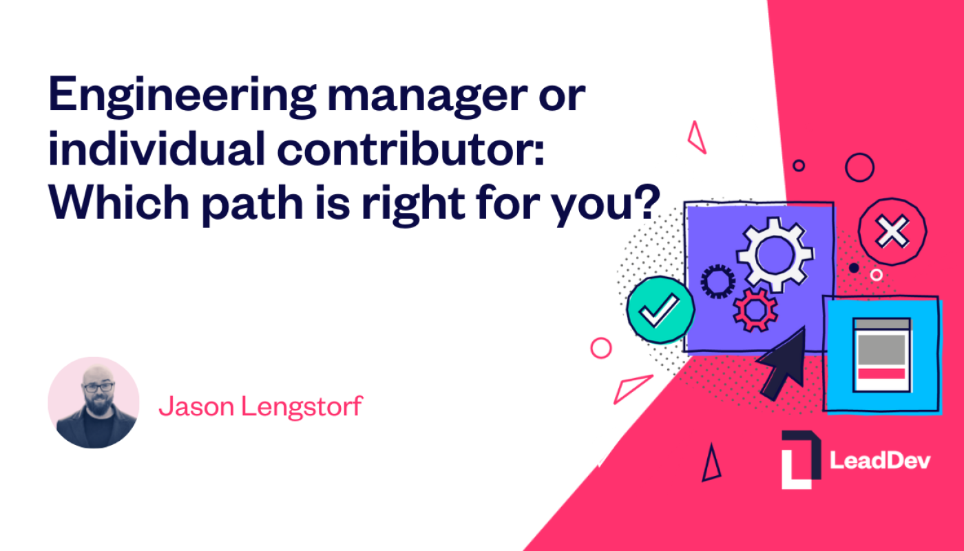 Engineering manager or individual contributor: Which path is right for you?