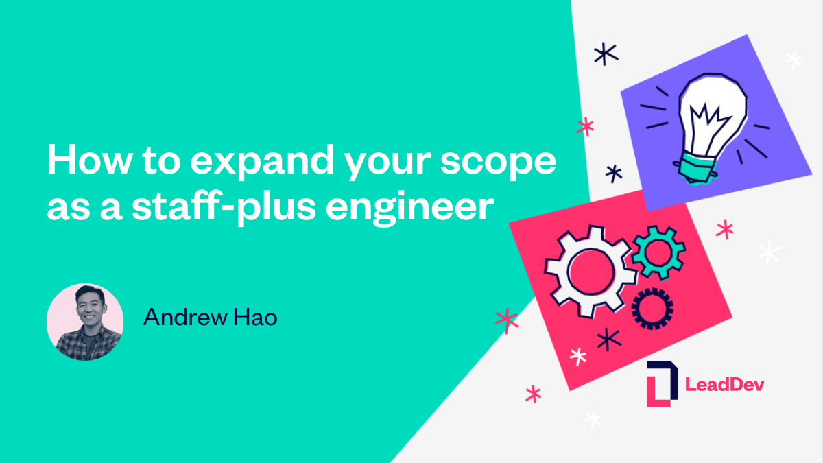 How to expand your scope as a Staff+ engineer LeadDev