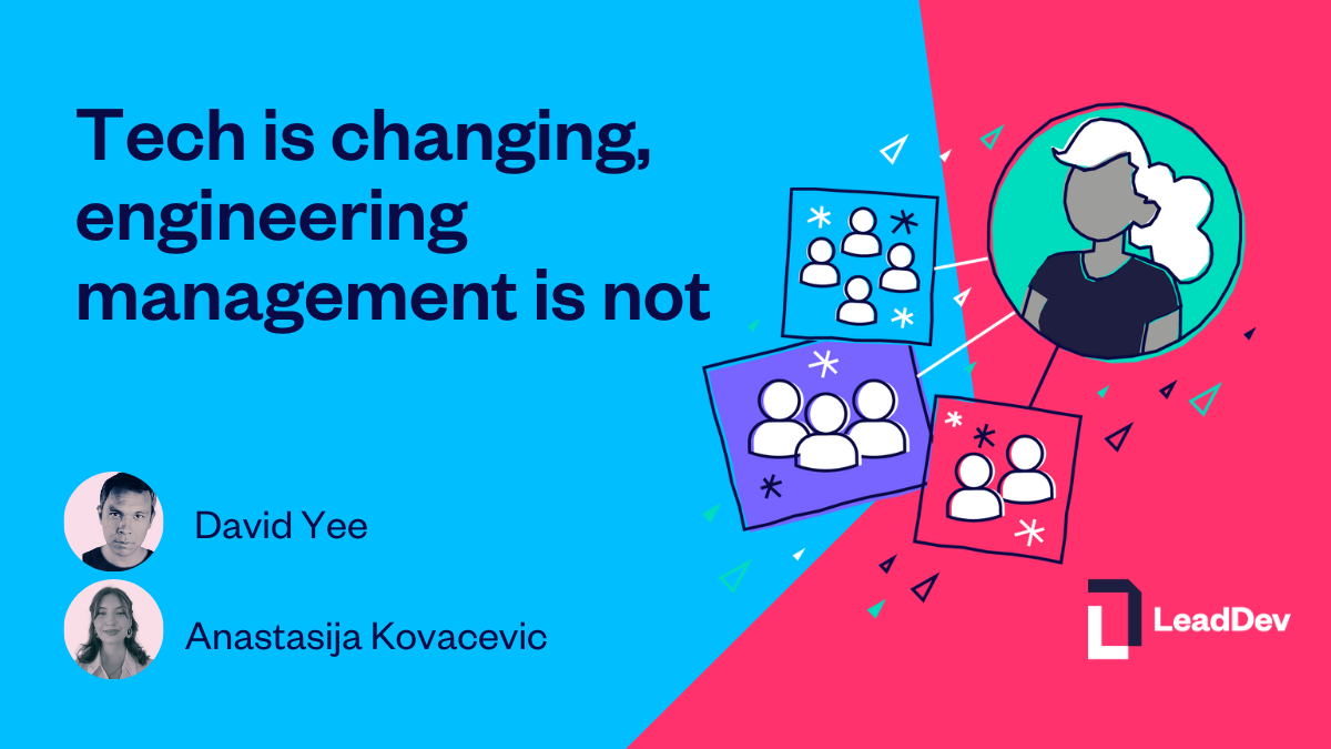 Tech is changing, engineering management is not LeadDev