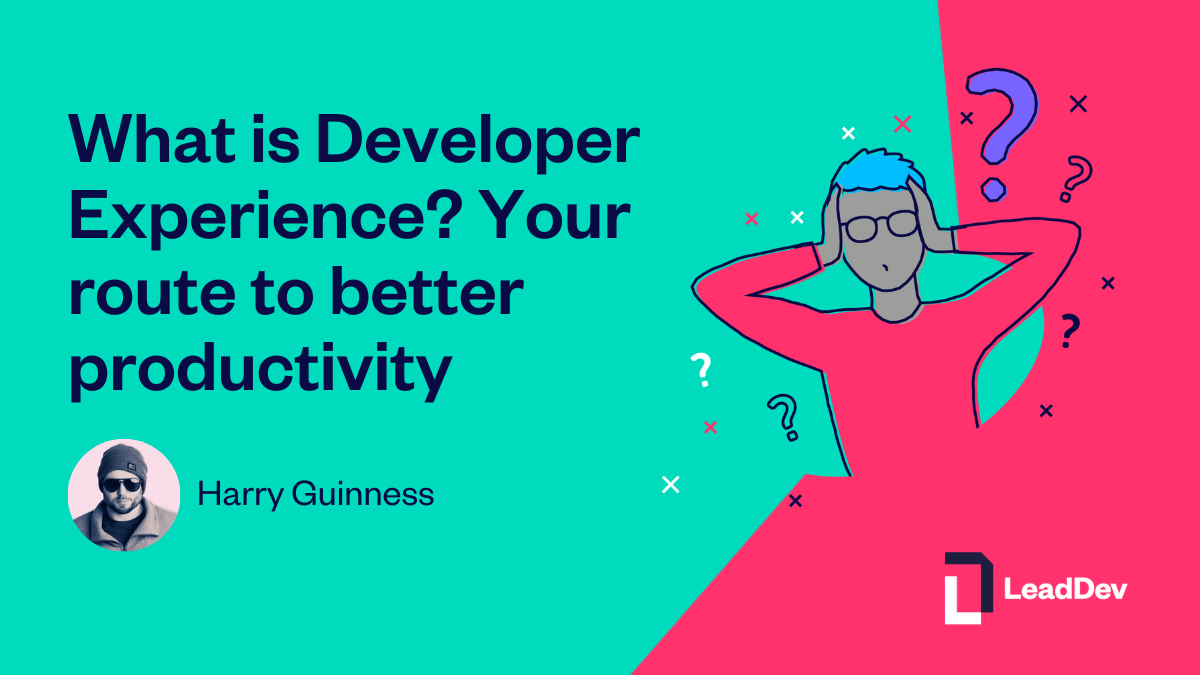 What is developer experience? Your route to better productivity - LeadDev